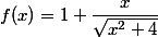  f(x)=1+\dfrac{x}{\sqrt {x^2+4}} 